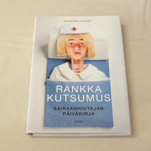 Kaarina Davis Rankka kutsumus - sairaanhoitajan päiväkirja